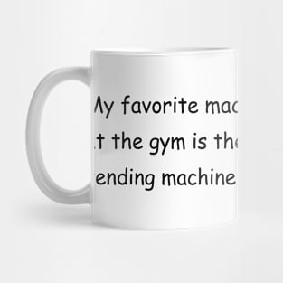 My favorite machine at the gym is the vending machine. Mug